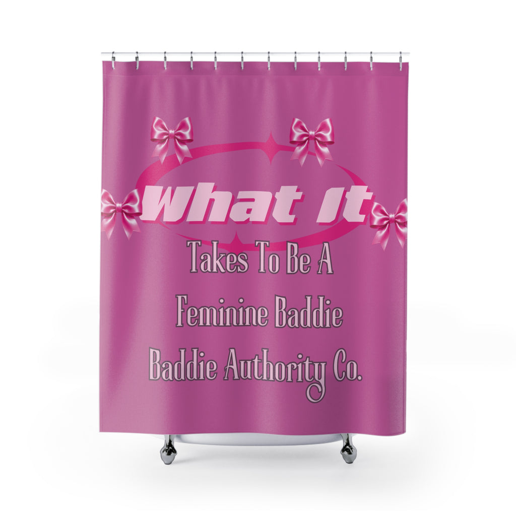 What It Takes To Be A Feminine Baddie Shower Curtains “Baddie Authority Co”