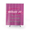 What It Takes To Be A Feminine Baddie Shower Curtains “Baddie Authority Co”