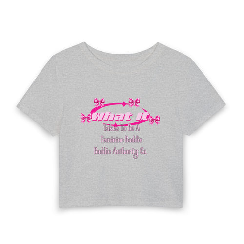 What It Takes To Be A Feminine Baddie Crop Tee